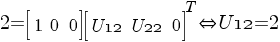 2=delim {[} {matrix {1}{3}{1 0 0 }} {]} delim {[} {matrix {1}{3}{{U12} {U22} 0}}{]}^T     doubleleftright {U12}=2